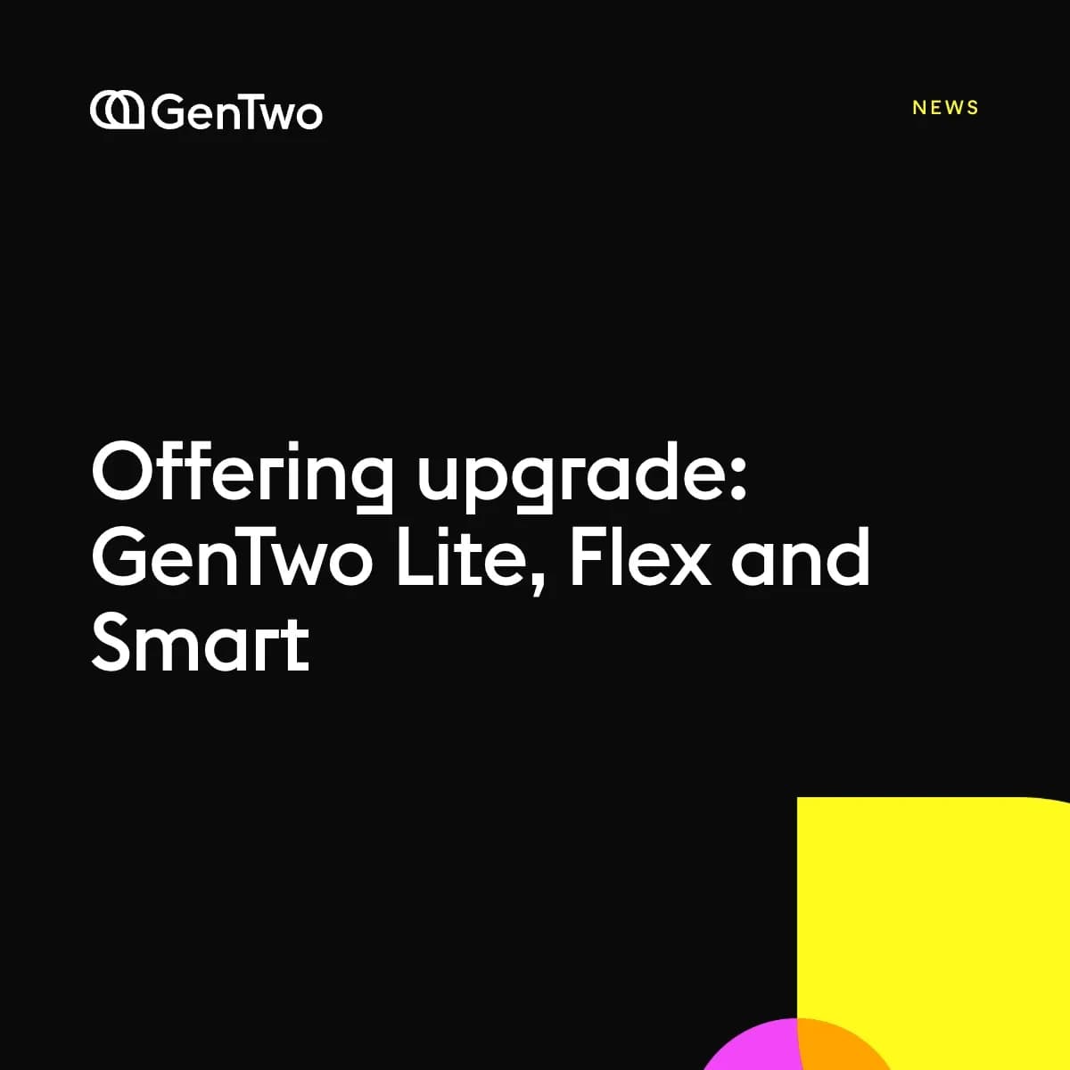 Offering upgrade: GenTwo Lite, Flex and Smart